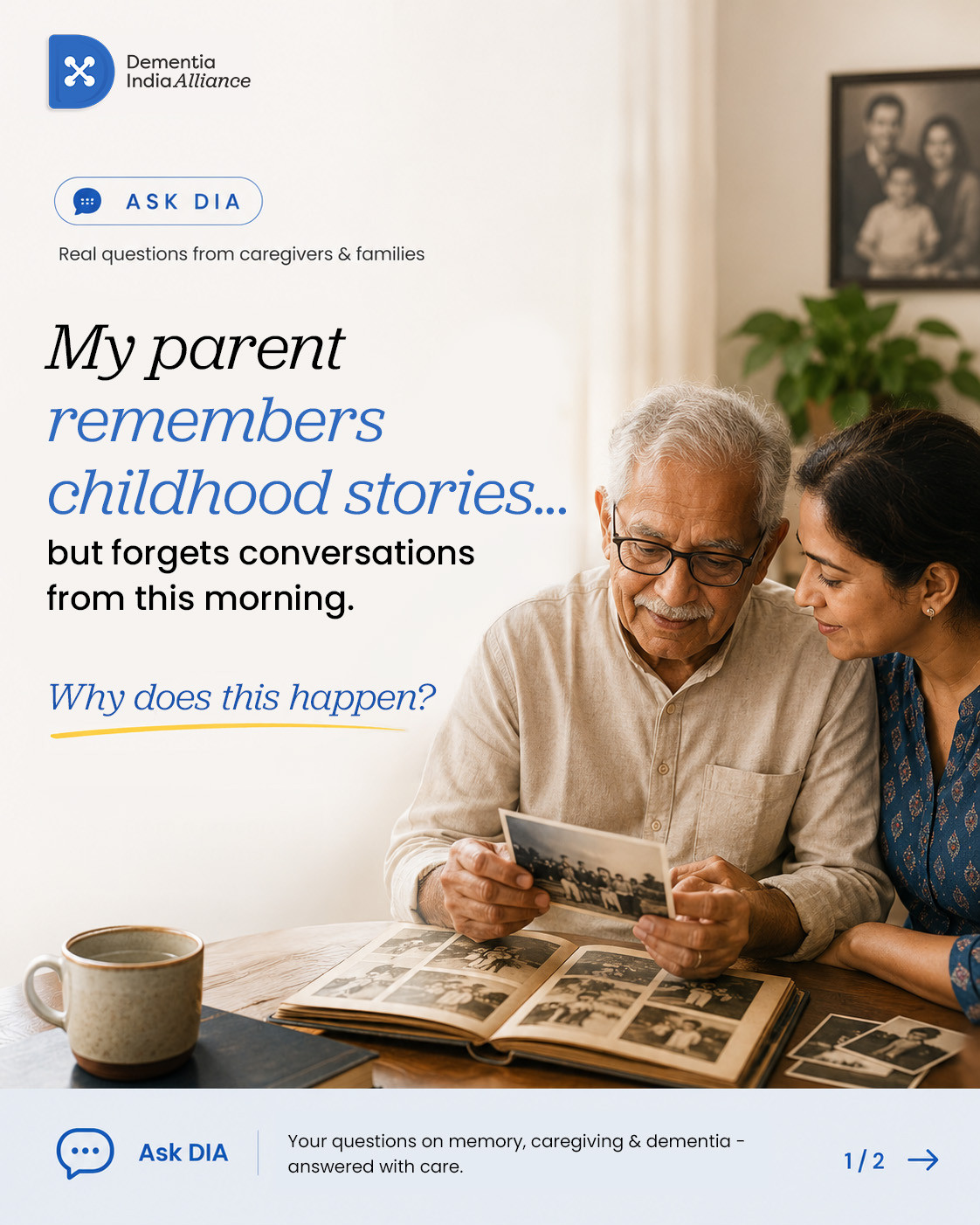 Ask DIA creative: “My parent remembers childhood stories… but forgets conversations from this morning. Why does this happen?”
